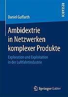 Ambidextrie in Netzwerken komplexer Produkte : Exploration und Exploitation in der Luftfahrtindustrie