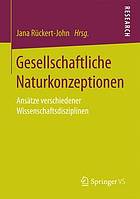 Gesellschaftliche Naturkonzeptionen Ansätze verschiedener Wissenschaftsdisziplinen