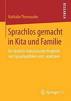 Sprachlos gemacht in Kita und Familie : ein deutsch-französischer Vergleich von Sprachpolitiken und -praktiken