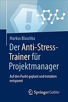 Der Anti-Stress-Trainer für Projektmanager Auf den Punkt geplant und trotzdem entspannt