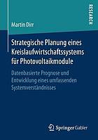 Strategische Planung eines Kreislaufwirtschaftssystems für Photovoltaikmodule datenbasierte Prognose und Entwicklung eines umfassenden Systemverständnisses