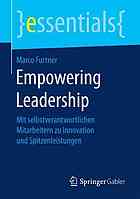 Empowering Leadership: Mit selbstverantwortlichen Mitarbeitern zu Innovation und Spitzenleistungen.