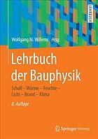 Lehrbuch der Bauphysik Schall - Wärme - Feuchte - Licht - Brand - Klima