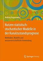 Nutzen statistisch-stochastischer Modelle in der Kanalzustandsprognose Methoden, Modelle und wasserwirtschaftliche Anwendung