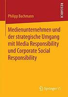 Medienunternehmen und der strategische Umgang mit Media Responsibility und Corporate Social Responsibility