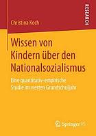 Wissen von Kindern über den Nationalsozialismus : eine quantitativ-empirische Studie im vierten Grundschuljahr