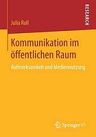 Kommunikation im öffentlichen Raum Aufmerksamkeit und Mediennutzung