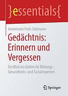 Gedächtnis: Erinnern und Vergessen : ein Blick ins Gehirn für Bildungs-, Gesundheits- und Sozialexperten