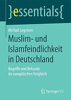 Muslim- und Islamfeindlichkeit in Deutschland : Begriffe und Befunde im europäischen Vergleich