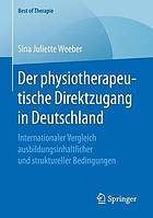 Der physiotherapeutische Direktzugang in Deutschland : Internationaler Vergleich ausbildungsinhaltlicher und struktureller Bedingungen.