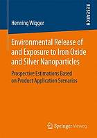 Environmental Release of and Exposure to Iron Oxide and Silver Nanoparticles : Prospective Estimations Based on Product Application Scenarios.