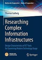 Researching complex information infrastructures design characteristics of ICT tools for examining modern technology usage