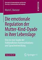 Die emotionale Regulation der Mutter-Kind-Dyade in ihrer Lebenslage eine in-vivo Studie der frühkindlichen Kommunikations- und Sprachentwicklung