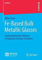 Fe-based bulk metallic glasses understanding the influence of impurities on glass formation