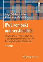 BWL kompakt und verständlich für Studierende von Ingenieurs- und IT-Studiengängen sowie für Fach- und Führungskräfte ohne BWL-Studium