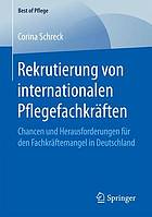 Rekrutierung von internationalen Pflegefachkräften : Chancen und Herausforderungen für den Fachkräftemangel in Deutschland