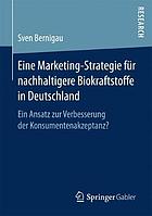 Eine Marketing-Strategie für nachhaltigere Biokraftstoffe in Deutschland ein Ansatz zur Verbesserung der Konsumentenakzeptanz?
