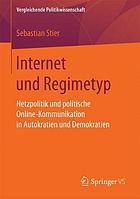 Internet und Regimetyp : Netzpolitik und politische Online-Kommunikation in Autokratien und Demokratien