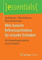 Web-basierte Referenzarchitektur für virtuelle Techniken : Mit Anwendungsbeispielen aus der Industrie