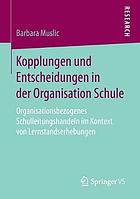 Kopplungen und Entscheidungen in der Organisation Schule organisationsbezogenes Schulleitungshandeln im Kontext von Lernstandserhebungen