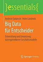 Big Data für Entscheider Entwicklung und Umsetzung datengetriebener Geschäftsmodelle
