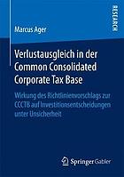 Verlustausgleich in der Common Consolidated Corporate Tax Base: Wirkung des Richtlinienvorschlags zur CCCTB auf Investitionsentscheidungen unter Unsicherheit.