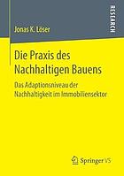 Die Praxis des Nachhaltigen Bauens : das Adaptionsniveau der Nachhaltigkeit im Immobiliensektor