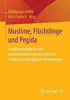 Muslime, Flüchtlinge und Pegida sozialpsychologische und kommunikationswissenschaftliche Studien in Zeiten globaler Bedrohungen