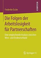 Die Folgen der Arbeitslosigkeit für Partnerschaften : eine vergleichende Analyse zwischen West- und Ostdeutschland