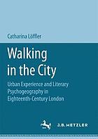 Walking in the city : urban experience and literary psychogeography in eighteenth-century London