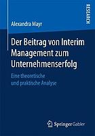Der Beitrag von Interim Management zum Unternehmenserfolg eine theoretische und praktische Analyse