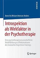 Introspektion als Wirkfaktor in der Psychotherapie eine psychotherapiewissenschaftliche Modellbildung zu Effektstrukturen des Graduellen Kognitiven Trainings