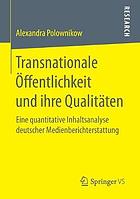 Transnationale Öffentlichkeit und ihre Qualitäten : eine quantitative Inhaltsanalyse deutscher Medienberichterstattung