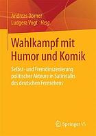 Wahlkampf mit Humor und Komik : Selbst- und Fremdinszenierung politischer Akteure in Satiretalks des deutschen Fernsehens