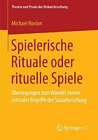 Spielerische Rituale oder rituelle Spiele : Überlegungen zum Wandel zweier zentraler Begriffe der Sozialforschung