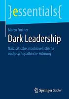 Dark Leadership : Narzisstische, machiavellistische und psychopathische Führung