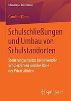 Schulschließungen und Umbau von Schulstandorten : Steuerungsansätze bei sinkenden Schülerzahlen und die Rolle der Privatschulen