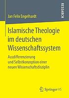 Islamische Theologie im deutschen Wissenschaftssystem : Ausdifferenzierung und Selbstkonzeption einer neuen Wissenschaftsdisziplin