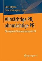 Allmächtige PR, ohnmächtige PR : Die doppelte Vertrauenskrise der PR