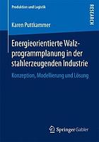 Energieorientierte Walzprogrammplanung in der stahlerzeugenden Industrie : Konzeption, Modellierung und Lösung