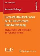 DATENSCHUTZAUFSICHT NACH DER EU-DATENSCHUTZ -GRUNDVERORDNUNG : neue aufgaben und befugnisse ... der aufsichtsbehrden.