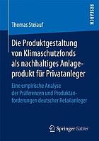 Die Produktgestaltung von Klimaschutzfonds als nachhaltiges Anlageprodukt für Privatanleger eine empirische Analyse der Präferenzen und Produktanforderungen deutscher Retailanleger