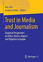Trust in media and journalism : empirical perspectives on ethics, norms, impacts and populism in Europe