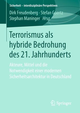 Terrorismus als hybride Bedrohung des 21. Jahrhunderts Akteure, Mittel und die Notwendigkeit einer modernen Sicherheitsarchitektur in Deutschland