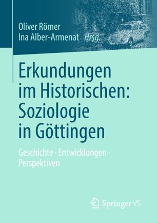 Erkundungen im Historischen: Soziologie in Göttingen Geschichte - Entwicklungen - Perspektiven