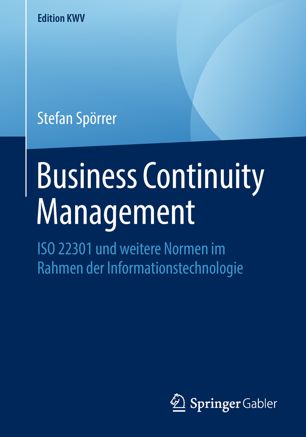 Business Continuity Management : ISO 22301 und weitere Normen im Rahmen der Informationstechnologie