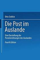 Die Post im Auslande Eine Darstellung der Posteinrichtungen des Auslandes