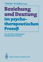 Beziehung und Deutung im psychotherapeutischen Prozess : aus der Sicht verschiedener therapeutischer Schulen