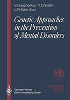 Genetic Approaches in the Prevention of Mental Disorders Proceedings of the joint-meeting organized by the World Health Organization and the Fondation Ipsen in Paris, May 29-30, 1989