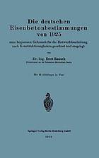 Die deutschen Eisenbetonbestimmungen von 1925 zum bequemen Gebrauch für die Entwurfsbearbeitung nach Konstruktionsgliedern geordnet und ausgelegt